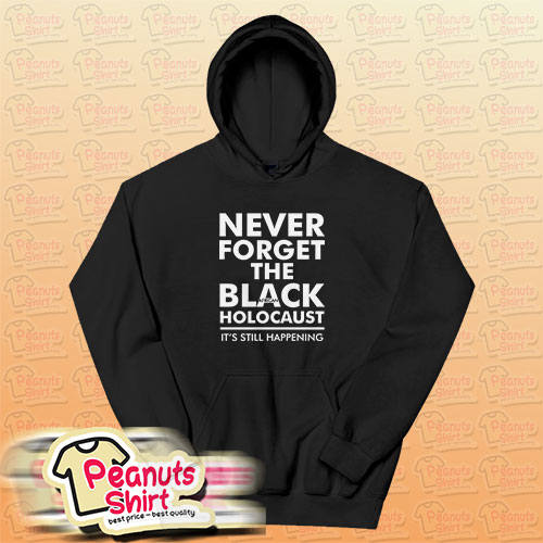 Never Forget the Black African Holocaust Sweatshirt – Peanuts Shirt ...