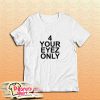 4 Your Eyez Only T-Shirt