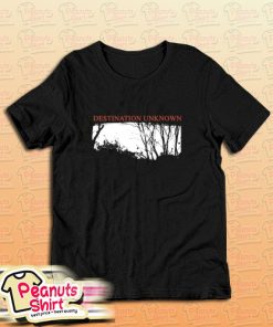 Destination Unknown T-Shirt