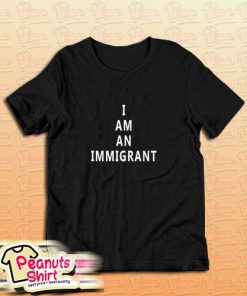 I Am An Immigrant T-Shirt