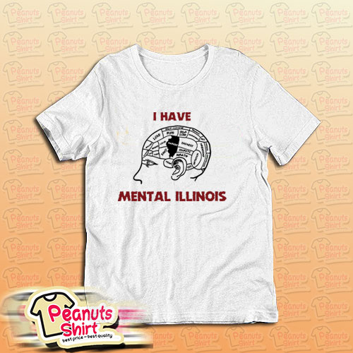 I Have Mental Illinois T-Shirt – Peanuts Shirt Clothing Store